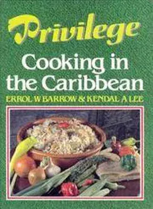Errol Barrow & Kendal Lee - Privilege: Cooking in the Caribbean